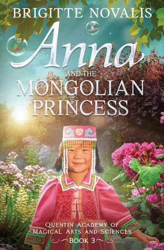 Cover image for Anna and the Mongolian Princess: Quentin Academy of Magical Arts and Sciences, Volume 3