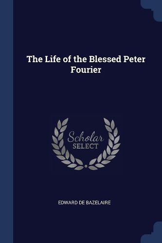 Cover image for The Life of the Blessed Peter Fourier