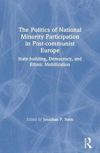 Cover image for The Politics of National minority Participation in Post-Communist Europe: State-building, Democracy and Ethnic Mobilization