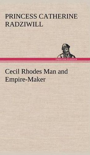 Cecil Rhodes Man and Empire-Maker