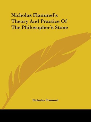 Nicholas Flammel's Theory and Practice of the Philosopher's Stone