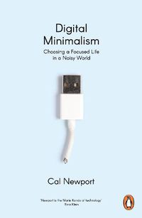 Cover image for Digital Minimalism: Choosing a Focused Life in a Noisy World