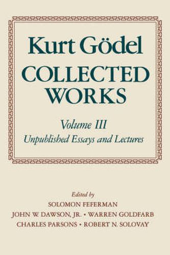 Cover image for Kurt Goedel: Collected Works: Volume III: Unpublished Essays and Lectures