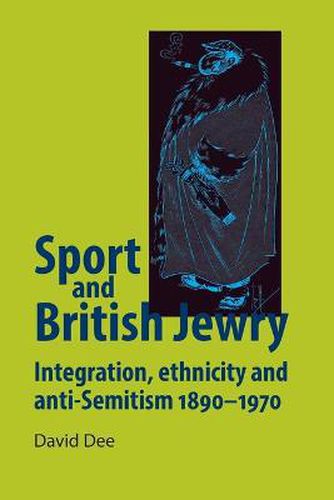 Cover image for Sport and British Jewry: Integration, Ethnicity and Anti-Semitism, 1890-1970