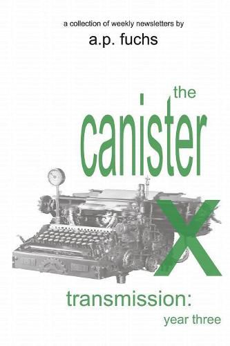 Cover image for The Canister X Transmission: Year Three - Collected Newsletters