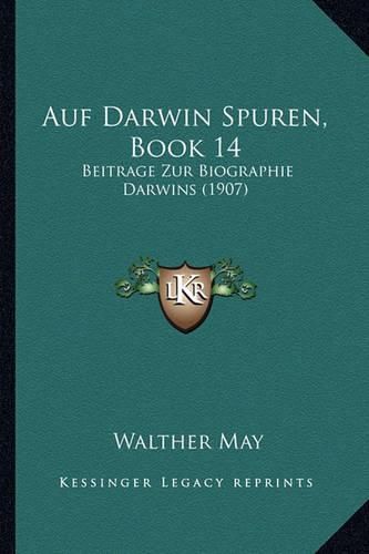 Cover image for Auf Darwin Spuren, Book 14: Beitrage Zur Biographie Darwins (1907)