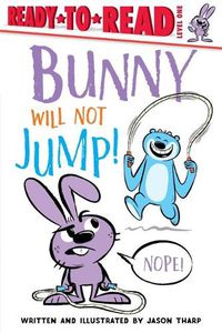 Cover image for Bunny Will Not Jump!: Ready-To-Read Level 1