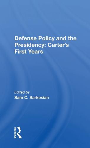 Defense Policy and the Presidency: Carter's First Years: Carter's First Years