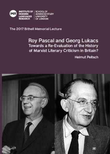 Roy Pascal and Georg Lukacs: Towards a Re-Evaluation of the History of Marxist Literary Criticism in Britain?: The 2017 Bithell Memorial Lecture