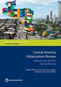 Cover image for Central America urbanization review: making cities work for Central America