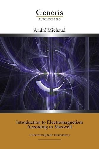 Cover image for Introduction to Electromagnetism According to Maxwell: (Electromagnetic mechanics)