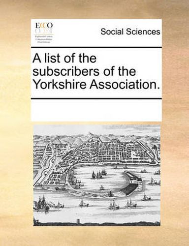 Cover image for A List of the Subscribers of the Yorkshire Association.