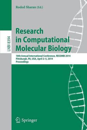 Cover image for Research in Computational Molecular Biology: 18th Annual International Conference, RECOMB 2014, Pittsburgh, PA, USA, April 2-5, 2014, Proceedings