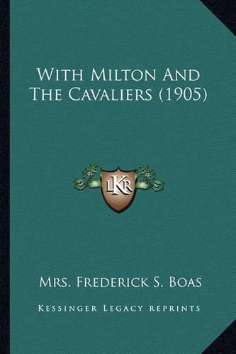 Cover image for With Milton and the Cavaliers (1905)