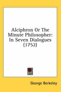 Cover image for Alciphron Or The Minute Philosopher: In Seven Dialogues (1752)