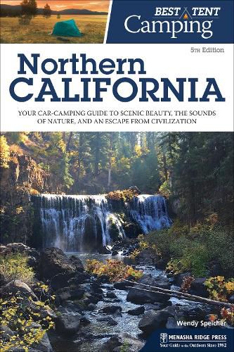 Cover image for Best Tent Camping: Northern California: Your Car-Camping Guide to Scenic Beauty, the Sounds of Nature, and an Escape from Civilization