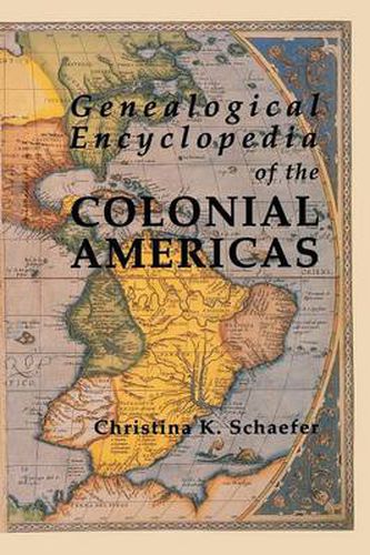 Genealogical Encyclopedia of the Colonial Americas: A Complete Digest of the Records of All the Countries of the Western Hemisphere