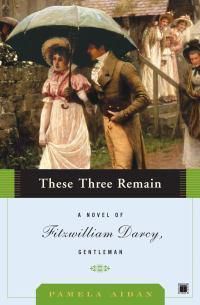 Cover image for These Three Remain: A Novel of Fitzwilliam Darcy, Gentleman