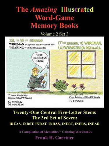 Cover image for The Amazing Illustrated Word-Game Memory Books Volume 2 Set 3: Twenty-One Central Five-Letter Stems The 3rd Set of Seven: IREAS, INRST, INRAT, INRAS INERT, INERS, INEAR A Compilation of Mentafile(tm) Coloring Workbooks