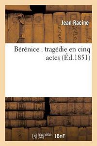 Cover image for Berenice: Tragedie En Cinq Actes