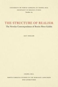 Cover image for The Structure of Realism: The Novelas Contemporaneas of Benito Perez Galdos