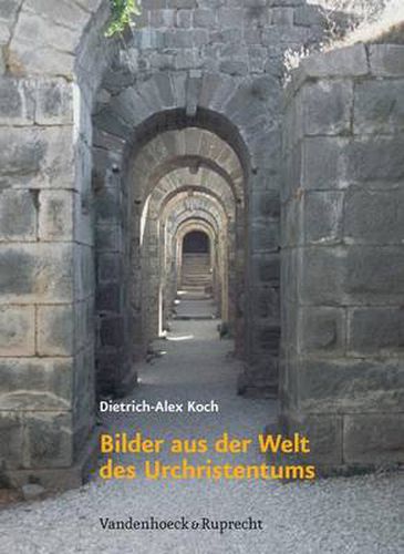 Cover image for Bilder aus der Welt des Urchristentums: Das RAmische Reich und die hellenistische Kultur als Lebensraum des frA hen Christentums in den ersten zwei Jahrhunderten