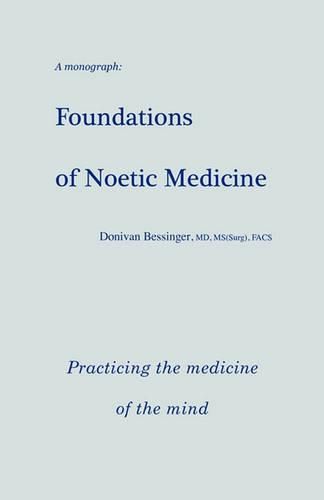 Cover image for Foundations of Noetic Medicine: Practicing the Medicine of the Mind
