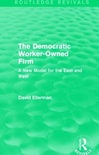 Cover image for The Democratic Worker-Owned Firm: A New Model for the East and West