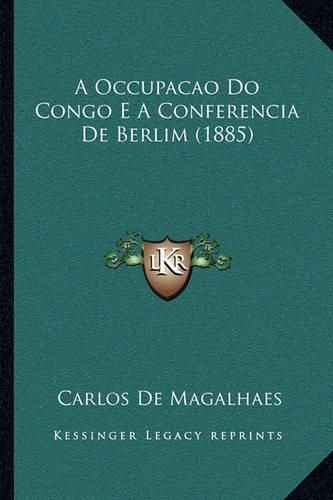 Cover image for A Occupacao Do Congo E a Conferencia de Berlim (1885)