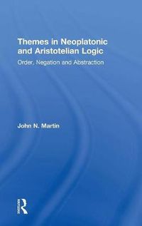 Cover image for Themes in Neoplatonic and Aristotelian Logic: Order, Negation and Abstraction