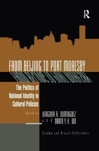 Cover image for From Beijing to Port Moresby: The Politics of National Identity in Cultural Policies