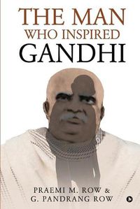 Cover image for The Man Who Inspired Gandhi