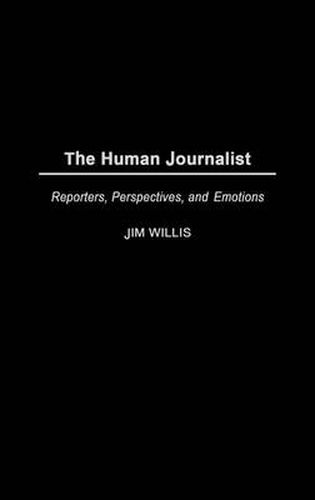 Cover image for The Human Journalist: Reporters, Perspectives, and Emotions