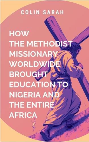 Cover image for How Methodist Missionary Worldwide Brought Education to Nigeria and the Entire Africa