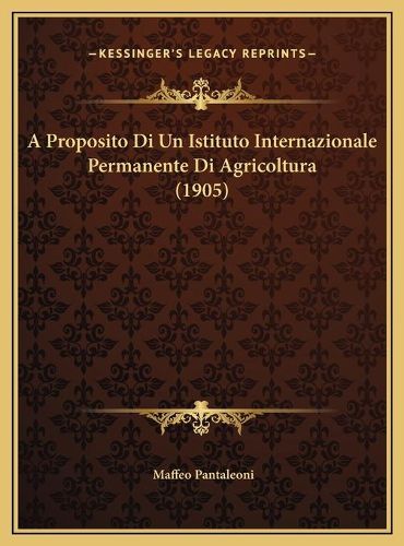 Cover image for A Proposito Di Un Istituto Internazionale Permanente Di Agricoltura (1905)