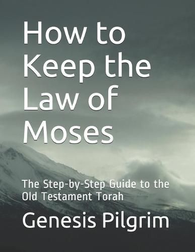 Cover image for How to Keep the Law of Moses: The Step-by-Step Guide to the Old Testament Torah