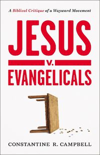 Cover image for Jesus v. Evangelicals: A Biblical Critique of a Wayward Movement