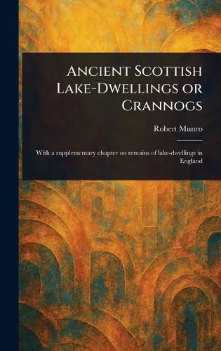 Cover image for Ancient Scottish Lake-Dwellings or Crannogs