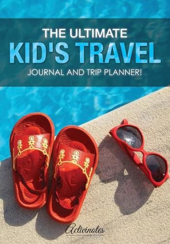 Cover image for The Ultimate Kid's Travel Journal and Trip Planner!