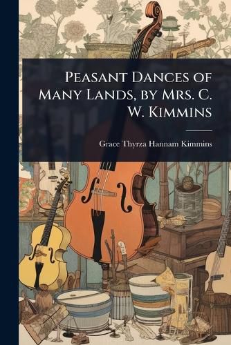 Cover image for Peasant Dances of Many Lands, by Mrs. C. W. Kimmins