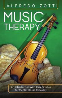 Cover image for Music Therapy: An Introduction with Case Studies for Mental Illness Recovery