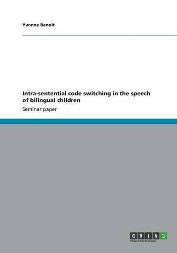 Cover image for Intra-Sentential Code Switching in the Speech of Bilingual Children