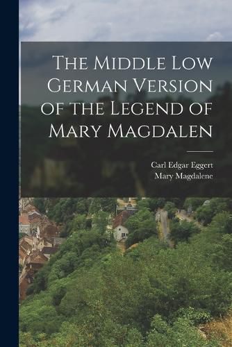 Cover image for The Middle Low German Version of the Legend of Mary Magdalen