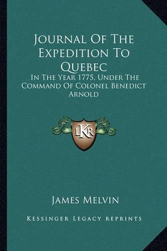 Cover image for Journal of the Expedition to Quebec: In the Year 1775, Under the Command of Colonel Benedict Arnold