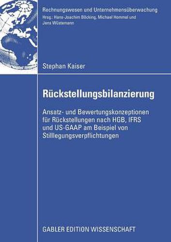 Cover image for Ruckstellungsbilanzierung: Ansatz- Und Bewertungskonzeptionen Fur Ruckstellungen Nach Hgb, Ifrs Und Us-GAAP Am Beispiel Von Stilllegungsverpflichtungen