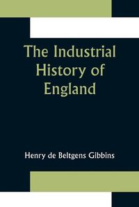 Cover image for The Industrial History of England