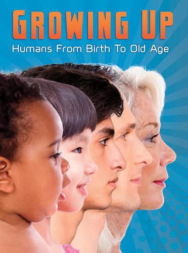 Cover image for Growing Up: Humans from Birth to Old Age