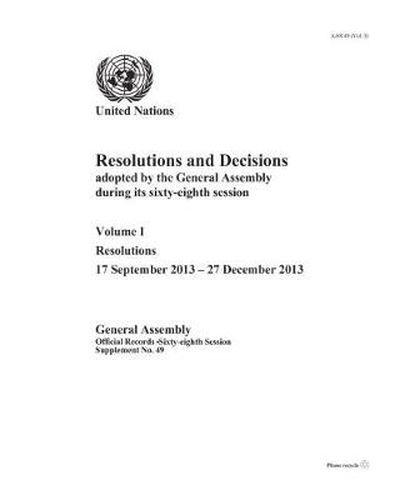 Resolutions and decisions adopted by the General Assembly during its sixty-eighth session: Vol. 1: Resolutions 17 September 2013 - 27 December 2013