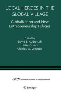 Cover image for Local Heroes in the Global Village: Globalization and the New Entrepreneurship Policies