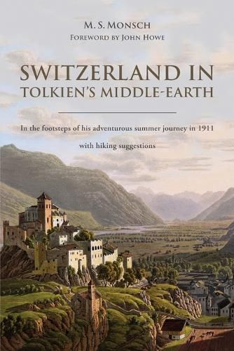 Cover image for Switzerland in Tolkien's Middle-Earth: In the footsteps of his adventurous summer journey in 1911-with hiking suggestions